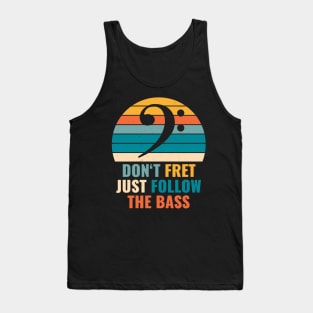 Funny DON'T FRET JUST FOLLOW THE BASS PLAYER Tank Top